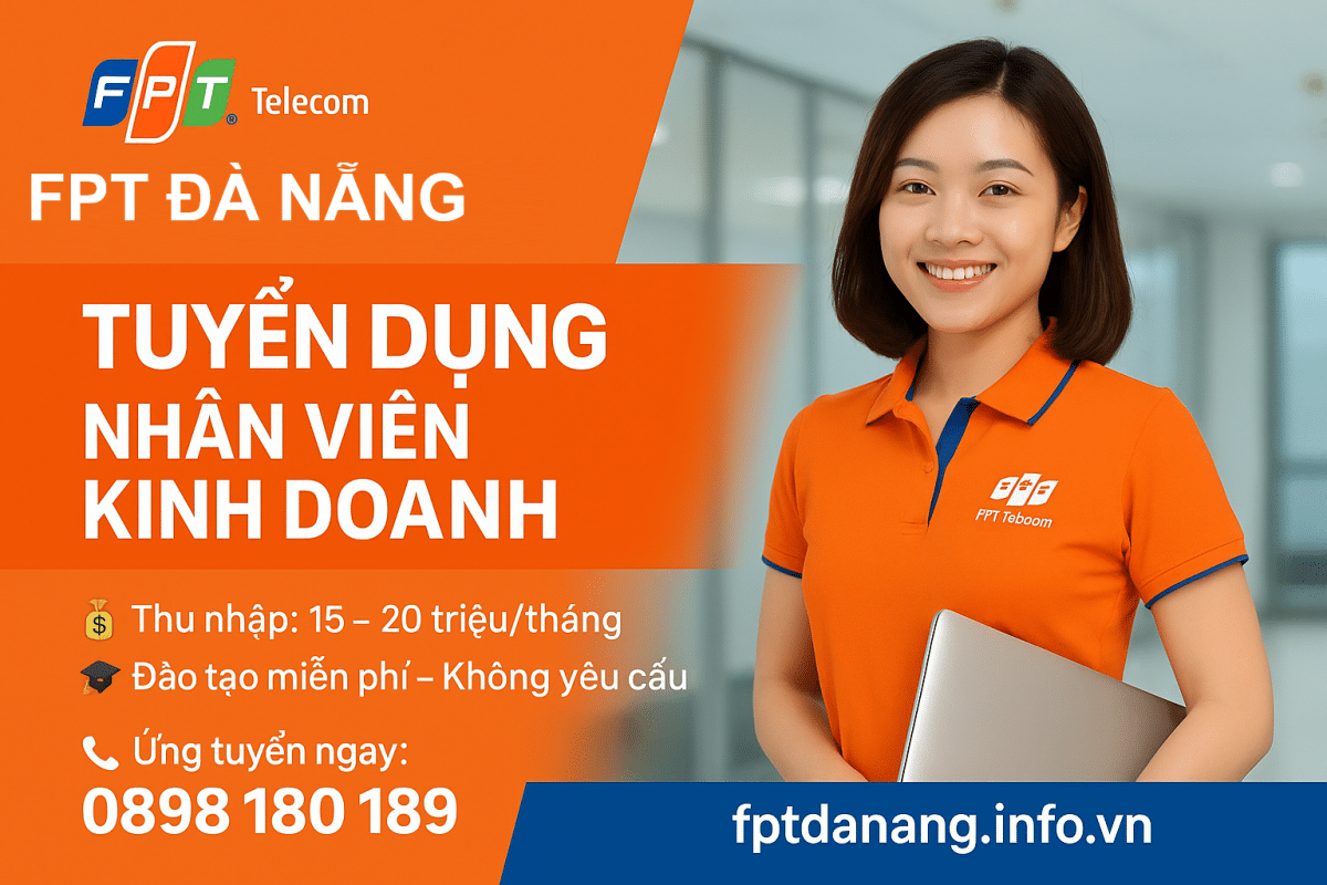 Nhân viên FPT Telecom Đà Nẵng, tuyển dụng nhân viên kinh doanh, thu nhập 15–20 triệu/tháng, đào tạo miễn phí, hotline 0898 180 189