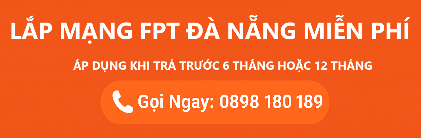 Lắp đặt mạng FPT Đà Nẵng miễn phí - Gọi ngay 0898 180 189