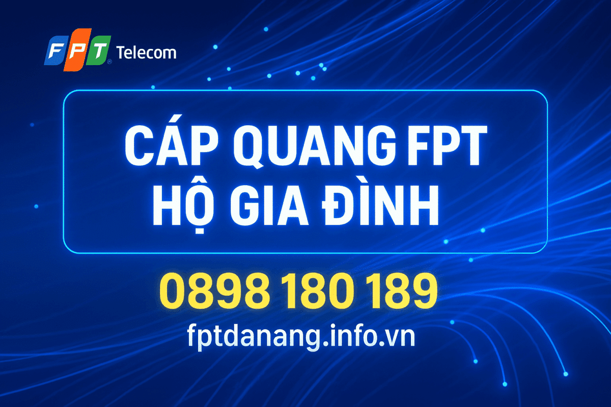 Lắp mạng FPT hộ gia đình tại Đà Nẵng – Internet cáp quang tốc độ cao