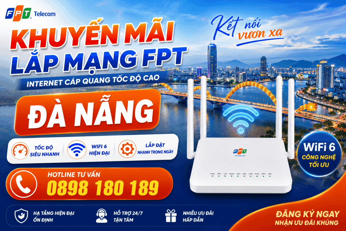 Khuyến mãi lắp mạng FPT tại Đà Nẵng, internet cáp quang tốc độ cao, modem WiFi 6 4 râu phủ sóng mạnh, hỗ trợ lắp đặt nhanh trong ngày, hotline 0898 180 189